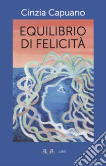 Equilibrio di felicità libro di Capuano Cinzia