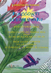 Racconti elementari. Eco-storie 2022. Ediz. per la scuola libro di Alunni Scuola Primaria Villa Corridi Livorno