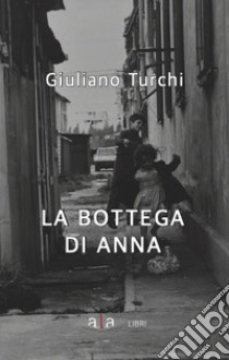 La bottega di Anna libro di Turchi Giuliano