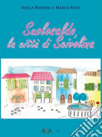 Suolosaldo, la città di Scivolina libro di Bandini Sheila; Rodi Marco