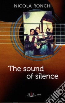 The sound of silence libro di Ronchi Nicola