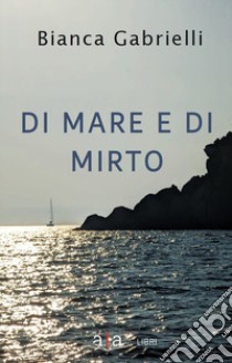 Di mare e di mirto libro di Gabrielli Bianca