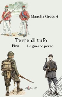 Terre di tufo. Fina. Le guerre perse libro di Gregori Manolia