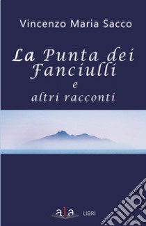 La punta dei fanciulli e altri racconti libro di Sacco Vincenzo Maria