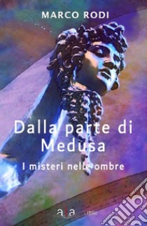 Dalla parte di Medusa. I misteri nelle ombre libro di Rodi Marco