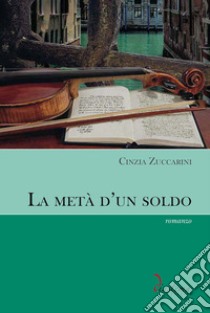 La metà d'un soldo libro di Zuccarini Cinzia