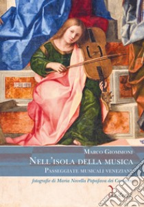 Nell'isola della musica. Passeggiate musicali veneziane libro di Giommoni Marco