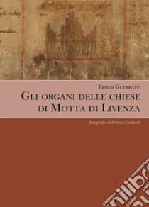 Gli organi delle chiese di Motta di Livenza libro di Guerrato Efrem