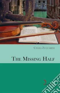 The Missing Half. Ediz. multilingue libro di Zuccarini Cinzia