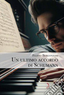 Un ultimo accordo di Schumann libro di Bergonzoni Filippo