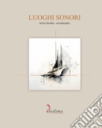 Luoghi sonori. Iannis Xenakis-Soundscapes libro di Scarpa Annalisa