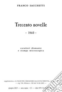 Trecento novelle. Ediz. in carattere diamante e stampa microscopica libro di Sacchetti Franco; Riscí Giovanni Gatti (cur.)