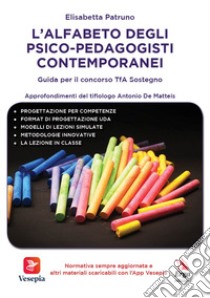 L'alfabeto degli psico-pedagogisti contemporanei. Guida per il concorso TfA Sostegno libro di Patruno Elisabetta