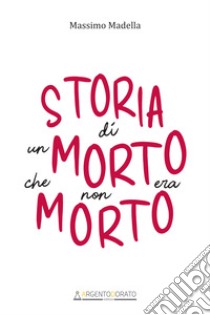 Storia di un morto che non era morto libro di Madella Massimo