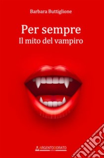 Per sempre. Il mito del vampiro libro di Buttiglione Barbara