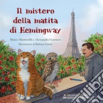 Il mistero della matita di Hemingway libro di Mastrorilli Marco; Gumiero Alessandra