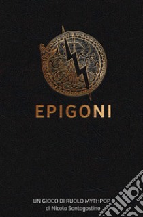 Epigoni. Un gioco di ruolo mythpop libro di Santagostino Nicola