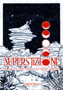 Superstizione. Un gioco di ruolo solitario sul silenzio degli dèi. Con plancia di gioco pieghevole libro di Furlan Alberto; Biffi O. (cur.)