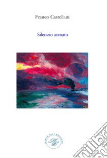 Silenzio armato libro di Castellani Franco