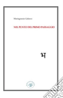 Nel punto del primo passaggio libro di Galasso Mariagrazia; Bux A. (cur.)