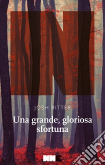 Una grande, gloriosa sfortuna libro di Ritter Josh