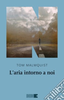 L'aria intorno a noi libro di Malmquist Tom