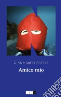 Amico mio libro di Perale Gianmarco