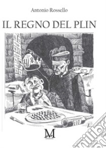 Il regno del Plin libro di Rossello Antonio