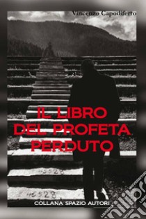 Il libro del profeta perduto libro di Capodiferro Vincenzo