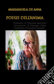 Poesie dell'anima. Ediz. italiana e inglese libro di De Anna Mariangela