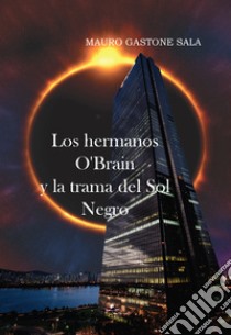 Los hermanos O'Brain y la trama del Sol Negro libro di Sala Mauro Gastone