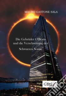 Die Gebrüder O'Brain und die Verschwörung der Schwarzen Sonne libro di Sala Mauro Gastone