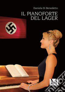 Il pianoforte del lager libro di Di Benedetto Daniela