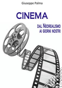 Cinema dal neorealismo ai giorni nostri libro di Palma Giuseppe