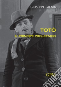 Totò il principe proletario libro di Palma Giuseppe