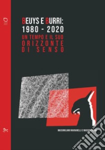 Beuys e Burri: 1980-2020. Un tempo e il suo orizzonte di senso libro di Marianelli Massimiliano; Donà Massimo