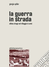 La guerra in strada libro di Spiller Giorgio