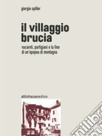 Il villaggio brucia libro di Spiller Giorgio