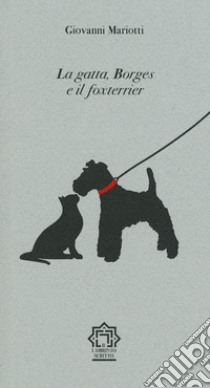 La gatta, Borges e il foxterrier libro di Mariotti Giovanni