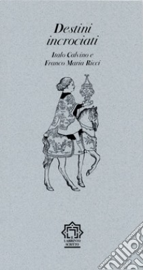 Destini incrociati. Italo Calvino e Franco Maria Ricci libro di Mercogliano Pietro; Dal Pane Cesare; Mariotti Giovanni