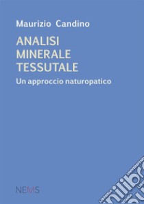 Analisi minerale tessutale. Un approccio naturopatico libro di Candino Maurizio