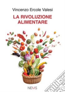 La rivoluzione alimentare libro di Valesi Vincenzo Ercole