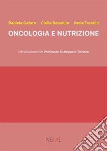 Oncologia e nutrizione libro di Cafaro Daniela; Bonaiuto Clelia; Trestini Ilaria