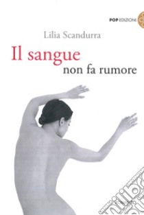 Il sangue non fa rumore libro di Scandurra Lilia