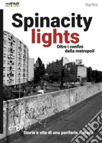 Spinacity lights. Oltre i confini della metropoli libro di Rankis