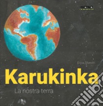 Karukinka. La nostra terra. Ediz. a colori libro di Silvestri Erica