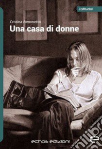 Una casa di donne libro di Aimonetto Cristina