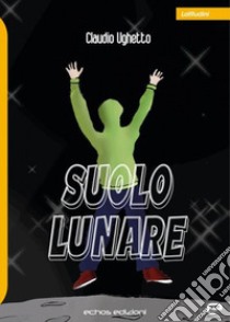 Suolo lunare libro di Ughetto Claudio