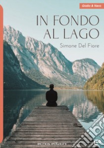 In fondo al lago libro di Del Fiore Simone