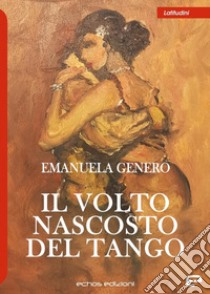 Il volto nascosto del tango libro di Genero Emanuela